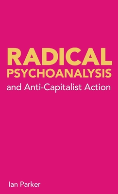 Radical Psychoanalysis: and anti-capitalist action By Ian Parker Cover Image