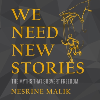 We Need New Stories: The Myths That Subvert Freedom By Nesrine Malik, Diana Blue (Read by) Cover Image