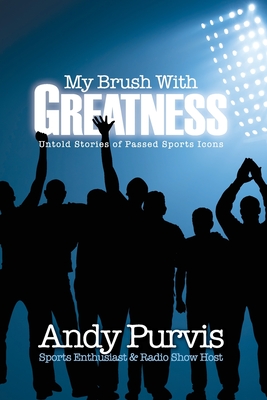 My Brush With Greatness: Untold Stories of Passed Sports Icons Cover Image