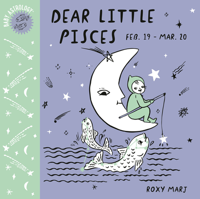 Baby Astrology: Dear Little Pisces By Roxy Marj Cover Image