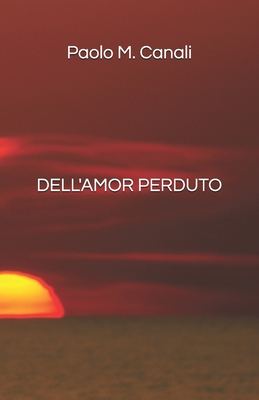 Dell'amor Perduto By Paolo M. Canali Cover Image