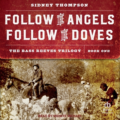 Follow the Angels, Follow the Doves: The Bass Reeves Trilogy, Book One Cover Image