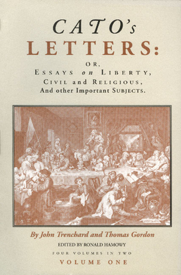 Cato's Letters: Or, Essays on Liberty, Civil and Religious, and Other Important Subjects By John Trenchard, Thomas Gordon Cover Image
