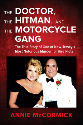 The Doctor, the Hitman & the Motorcycle Gang: The True Story of One of New Jersey's Most Notorious Murder for Hire Plots Cover Image