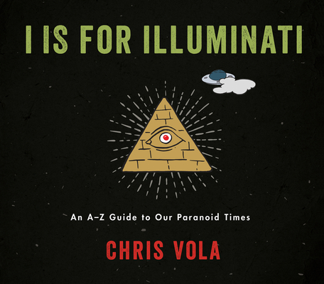 I is for Illuminati: An A-Z Guide to Our Paranoid Times Cover Image