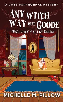 Any Witch Way But Goode: A Cozy Paranormal Mystery By Michelle M. Pillow Cover Image