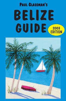 Belize Guide: 2003 edition By Paul Glassman Cover Image