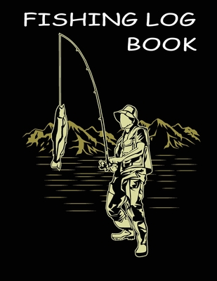 Fishing Log Book: The Serious Fisherman To Record Fishing Trip Experiences  (Paperback)