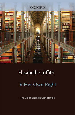 In Her Own Right: The Life of Elizabeth Cady Stanton (Galaxy Books)