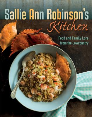 Sallie Ann Robinson's Kitchen: Food and Family Lore from the Lowcountry By Sallie Ann Robinson Cover Image