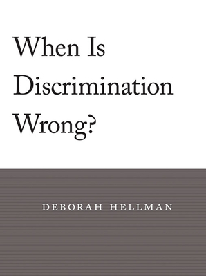When Is Discrimination Wrong? By Deborah Hellman Cover Image