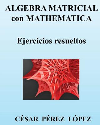 Algebra Matricial Con Mathematica. Ejercicios Resueltos Cover Image
