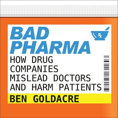 Bad Pharma: How Drug Companies Mislead Doctors and Harm Patients Cover Image