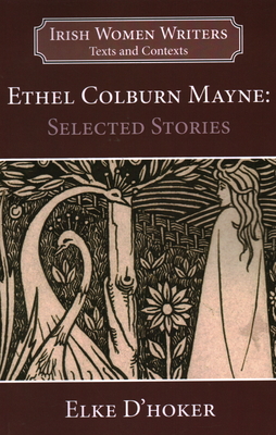 Ethel Colburn Mayne: Selected Stories (Irish Women Writers: Texts and Contexts #2)