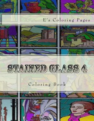 Stained Glass 4: Coloring Book By E's Coloring Pages Cover Image