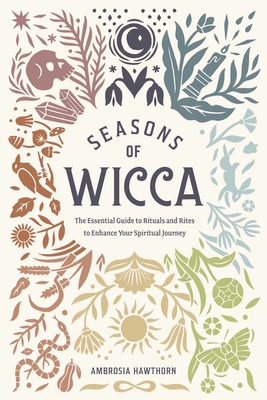 Seasons of Wicca: The Essential Guide to Rituals and Rites to Enhance Your Spiritual Journey Cover Image