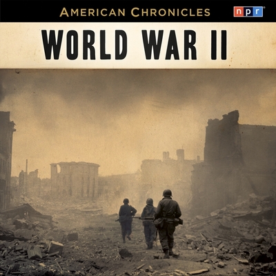 NPR American Chronicles: World War II Lib/E (NPR American Chronicles Series Lib/E)