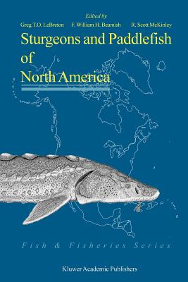Sturgeons and Paddlefish of North America (Fish & Fisheries #27) By G. T. O. Lebreton (Editor), F. William H. Beamish (Editor), Scott R. McKinley (Editor) Cover Image