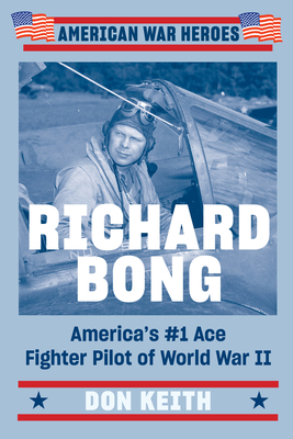 Richard Bong: America's #1 Ace Fighter Pilot of World War II (American War Heroes) Cover Image