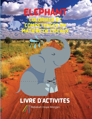 Éléphant Coloriage et compétences en matière de ciseaux Livre d'activités: Un cahier de coloriage, de découpage et de collage amusant pour les enfants Cover Image