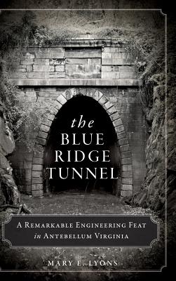 The Blue Ridge Tunnel: A Remarkable Engineering Feat in Antebellum Virginia Cover Image