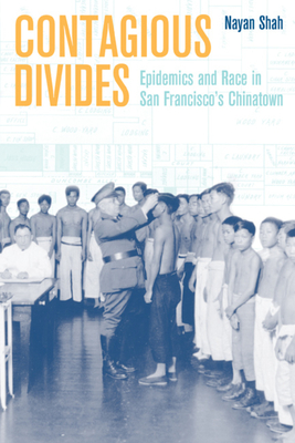 Contagious Divides: Epidemics and Race in San Francisco's Chinatown (American Crossroads #7)