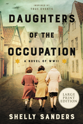 Daughters of the Occupation: A Novel of WW II By Shelly Sanders Cover Image