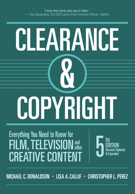 Clearance & Copyright, 5th Edition: Everything You Need to Know for Film, Television, and Other Creative Content By Michael C. Donaldson, Lisa A. Callif, Christopher L. Perez Cover Image