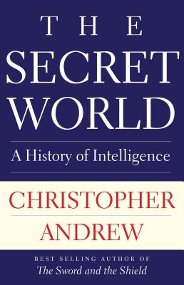 The Secret World: A History of Intelligence By Christopher Andrew Cover Image