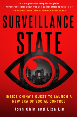Surveillance State: Inside China's Quest to Launch a New Era of Social Control By Josh Chin, Liza Lin Cover Image