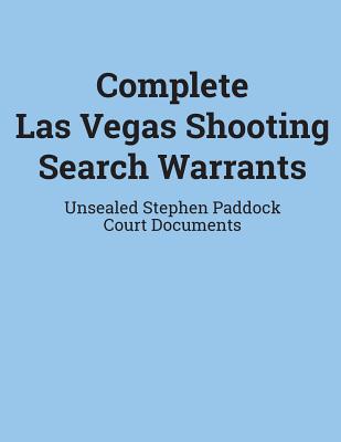 Complete Las Vegas Shooting Search Warrants: Unsealed Stephen Paddock Court Documents By Department of Justice Cover Image