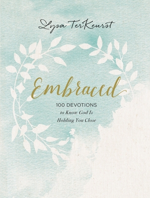 Embraced: 100 Devotions to Know God Is Holding You Close By Lysa TerKeurst Cover Image