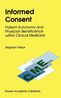 Informed Consent: Patient Autonomy and Physician Beneficence Within Clinical Medicine (Clinical Medical Ethics #4) Cover Image
