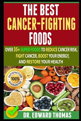 Best Cancer-Fighting Foods: Over 35+ 