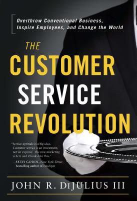 The Customer Service Revolution: Overthrow Conventional Business, Inspire Employees, and Change the World Cover Image