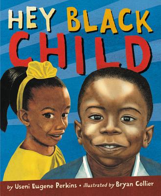 Hey Black Child By Useni Eugene Perkins, Bryan Collier (Illustrator) Cover Image