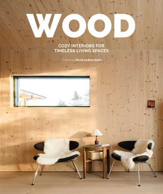 Wood: Cosy Interiors for Timeless Living Spaces By David Andreu Cover Image