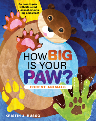 How Big Is Your Paw? Forest Animals: Go paw-to-paw with life-sized animal cutouts, big and small! By Kristin J. Russo Cover Image