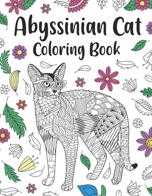 Abyssinian Cat Coloring Book: Adult Coloring Books for Cats Lover,  Zentangle & Mandala Patterns for Stress Relief and Relaxation Freestyle  Drawing P (Paperback)