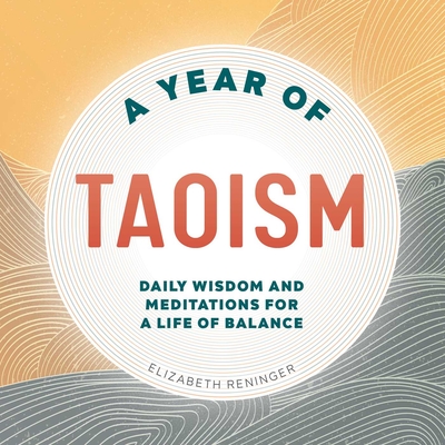 A Year of Taoism: Daily Wisdom and Meditations for a Life of Balance (A Year of Daily Reflections)