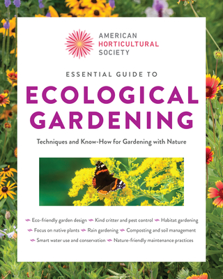 Essential Guide to Ecological Gardening: Techniques and Know-How for Gardening with Nature (American Horticultural Society) By American Horticultural Society Cover Image