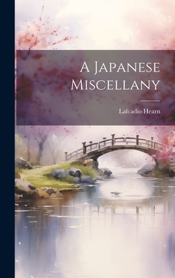 A Japanese Miscellany By Lafcadio 1850-1904 Hearn Cover Image