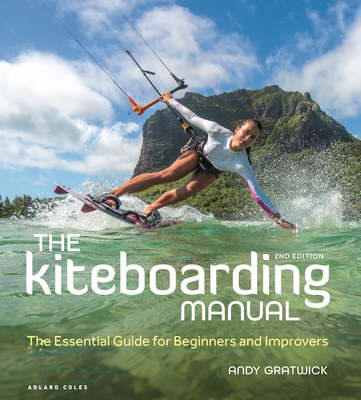 The Kiteboarding Manual: The Essential Guide for Beginners and Improvers Cover Image