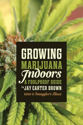 Growing Marijuana Indoors: A Foolproof Guide Cover Image