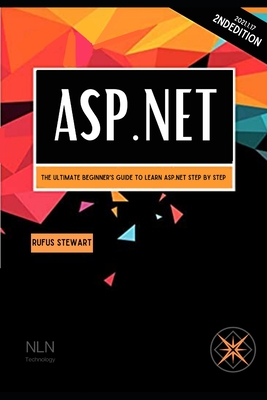ASP.NET: The Ultimate Beginner's Guide to Learn asp.net Step by Step, 2nd Edition By John Bach, Rufus Stewart Cover Image