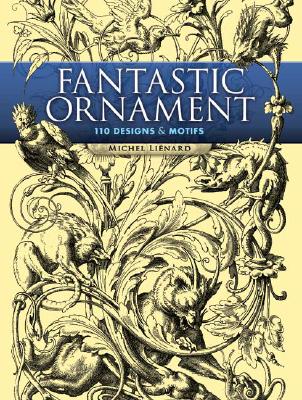 Fantastic Ornament: 110 Designs and Motifs (Dover Pictorial Archive) By Michel Liénard Cover Image