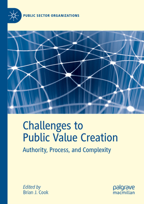 Challenges to Public Value Creation: Authority, Process, and Complexity (Public Sector Organizations)
