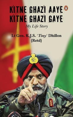 Kitne Ghazi Aaye, Kitne Ghazi Gaye By Lt Gen KJS 'Tiny' Dhillon (Retd) Cover Image