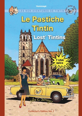 Le Pastiche Tintin, 111 'Lost' Tintins, Vol. 1: Les Non-Aventures de Tintin By John Charles Stringer Cover Image