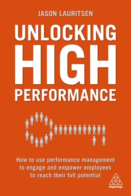Unlocking High Performance: How to Use Performance Management to Engage and Empower Employees to Reach Their Full Potential By Jason Lauritsen Cover Image